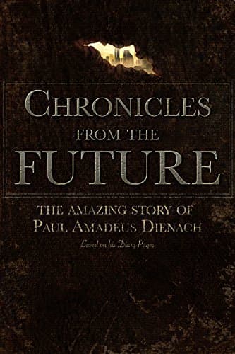 Chronicles from the Future: The Paul Amadeus Dienach Story