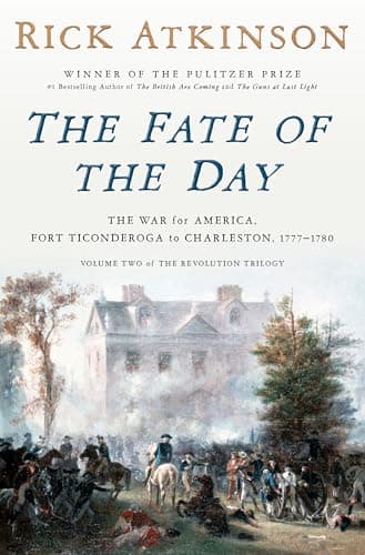 El Destino del Día: La Guerra por América, Fuerte Ticonderoga a Charleston, 1777-1780 (Trilogía de la Revolución, #2)