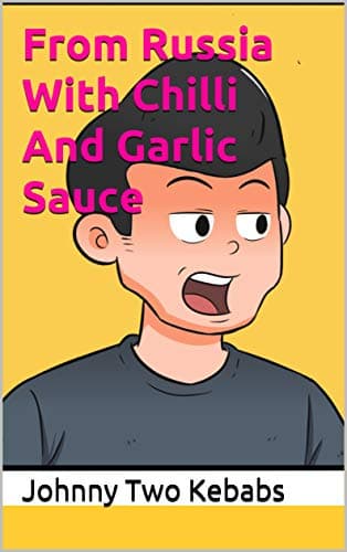 From Russia with Chilli and Garlic Sauce: The Legend of Johnny Two Kebabs