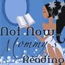 Not Now...Mommy's Reading