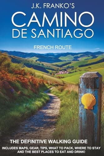 El Camino de Santiago (Ruta Francesa) de J.K. Franko: Tu Camino, a Tu Manera